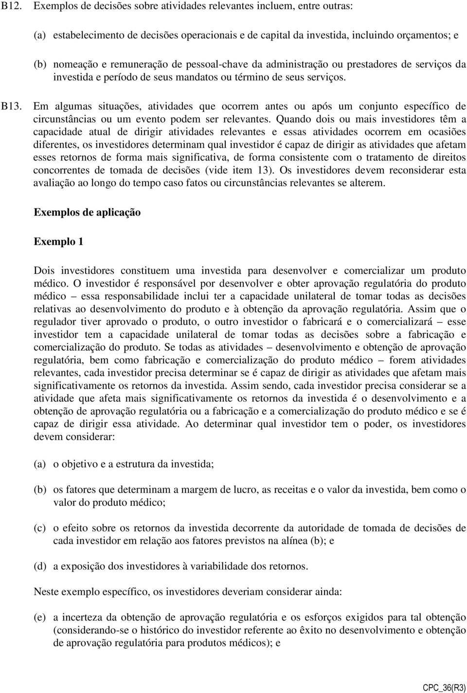 Em algumas situações, atividades que ocorrem antes ou após um conjunto específico de circunstâncias ou um evento podem ser relevantes.