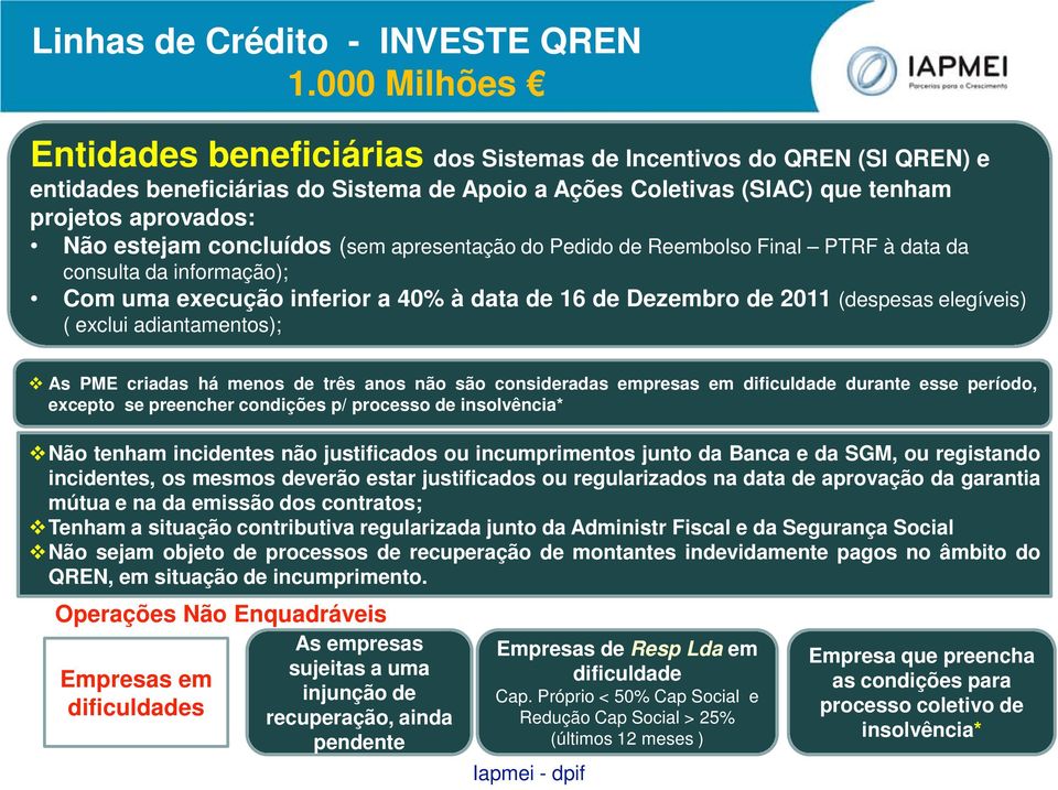 concluídos (sem apresentação do Pedido de Reembolso Final PTRF à data da consulta da informação); Com uma execução inferior a 40% à data de 16 de Dezembro de 2011 (despesas elegíveis) ( exclui