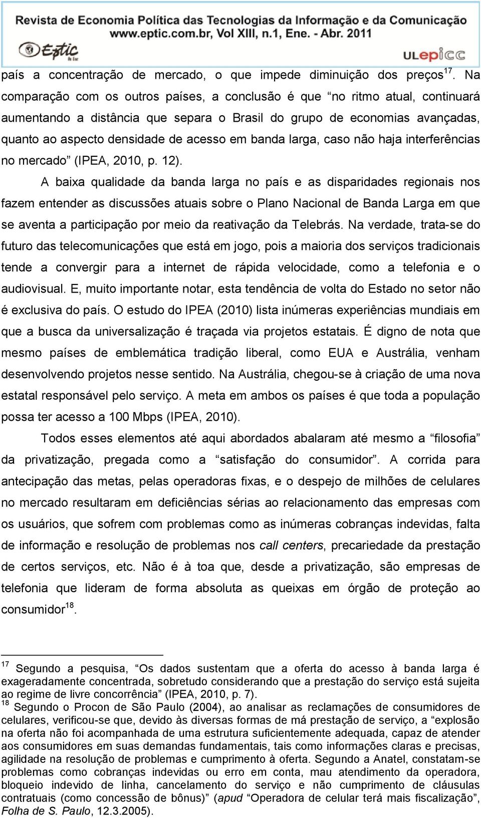 banda larga, caso não haja interferências no mercado (IPEA, 2010, p. 12).