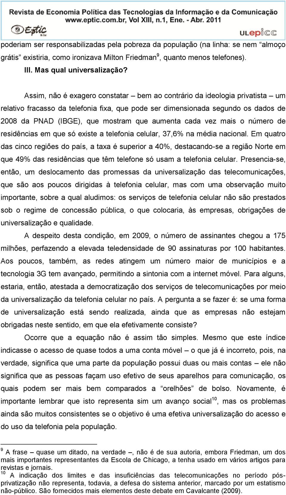 aumenta cada vez mais o número de residências em que só existe a telefonia celular, 37,6% na média nacional.