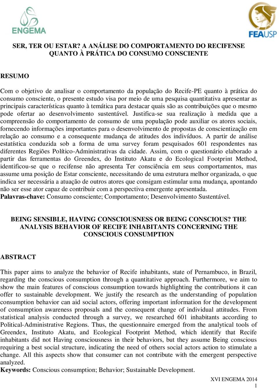 presente estudo visa por meio de uma pesquisa quantitativa apresentar as principais características quanto à temática para destacar quais são as contribuições que o mesmo pode ofertar ao