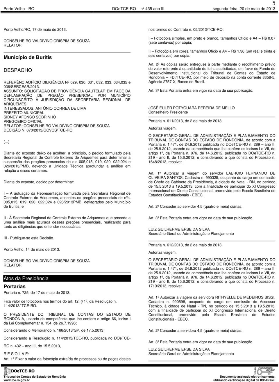 LIMA PREFEITO MUNICIPAL SIDNEY AFONSO SOBRINHO PREGOEIRO OFICIAL RELATOR: CONSELHEIRO VALDIVINO CRISPIM DE SOUZA DECISÃO N. 070/2013/GCVCS/TCE-RO (.