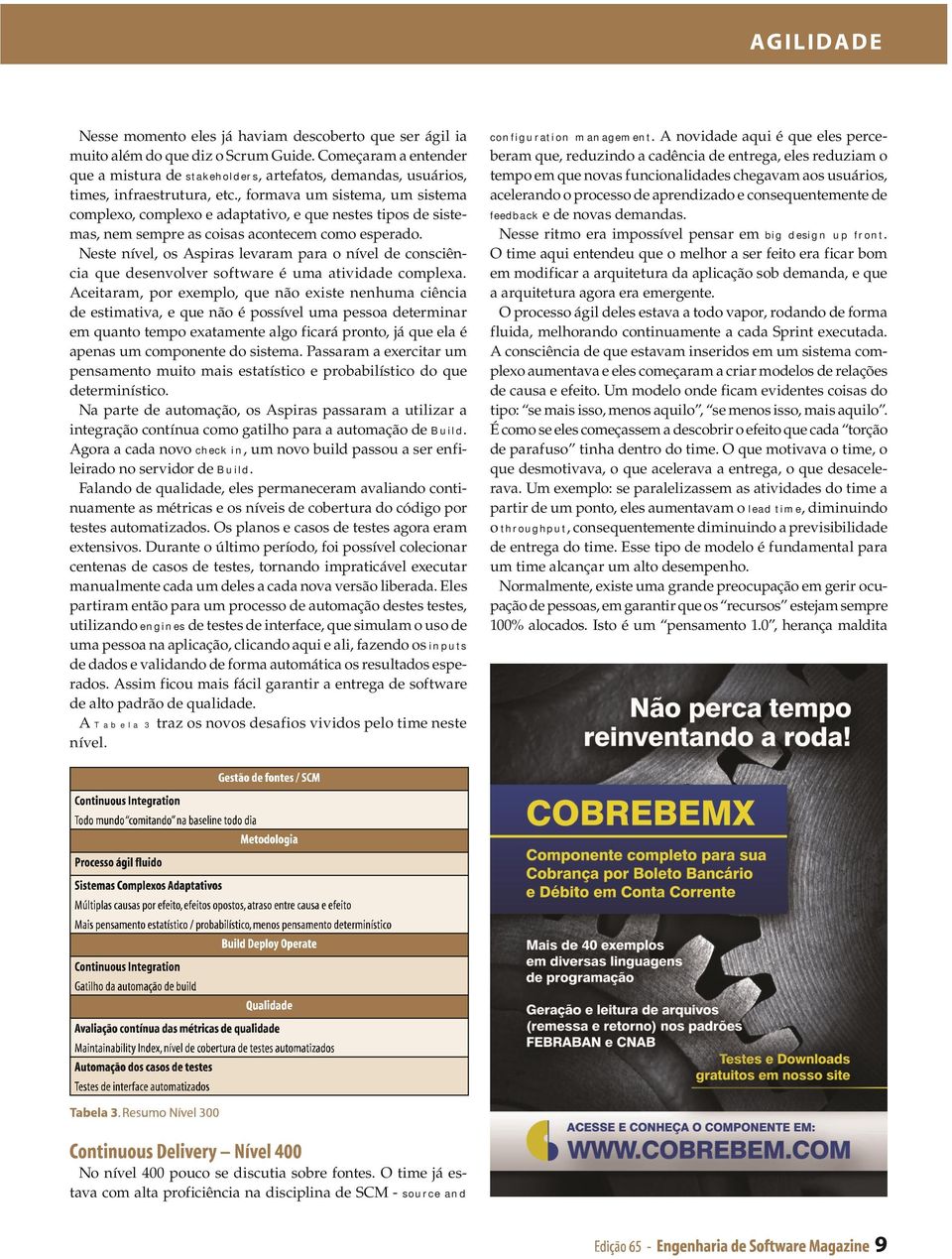 , formava um sistema, um sistema complexo, complexo e adaptativo, e que nestes tipos de sistemas, nem sempre as coisas acontecem como esperado.