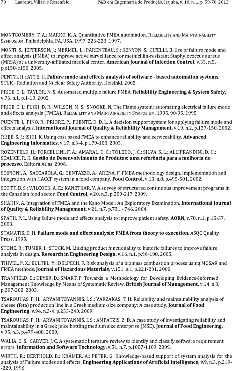 Use of failure mode and effect analysis (FMEA) to improve active surveillance for methicillin-resistant Staphylococcus aureus (MRSA) at a university-affiliated medical center.