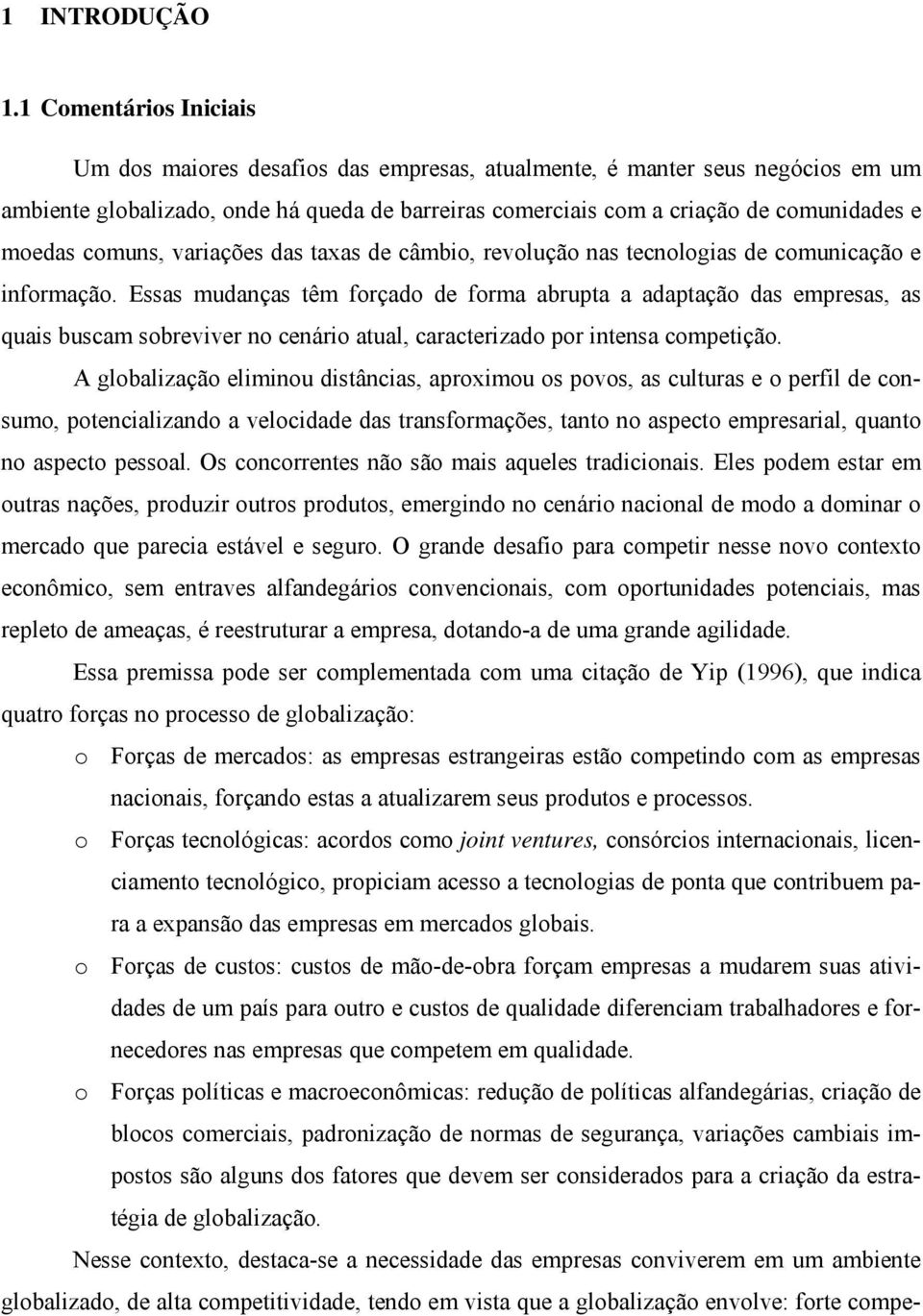 comuns, variações das taxas de câmbio, revolução nas tecnologias de comunicação e informação.