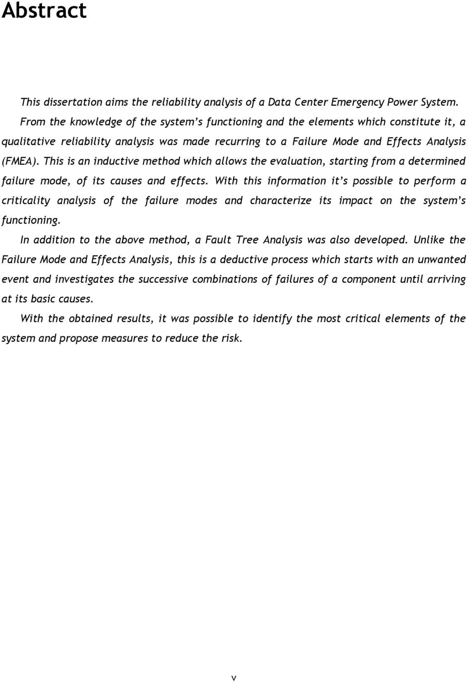 This is an inductive method which allows the evaluation, starting from a determined failure mode, of its causes and effects.