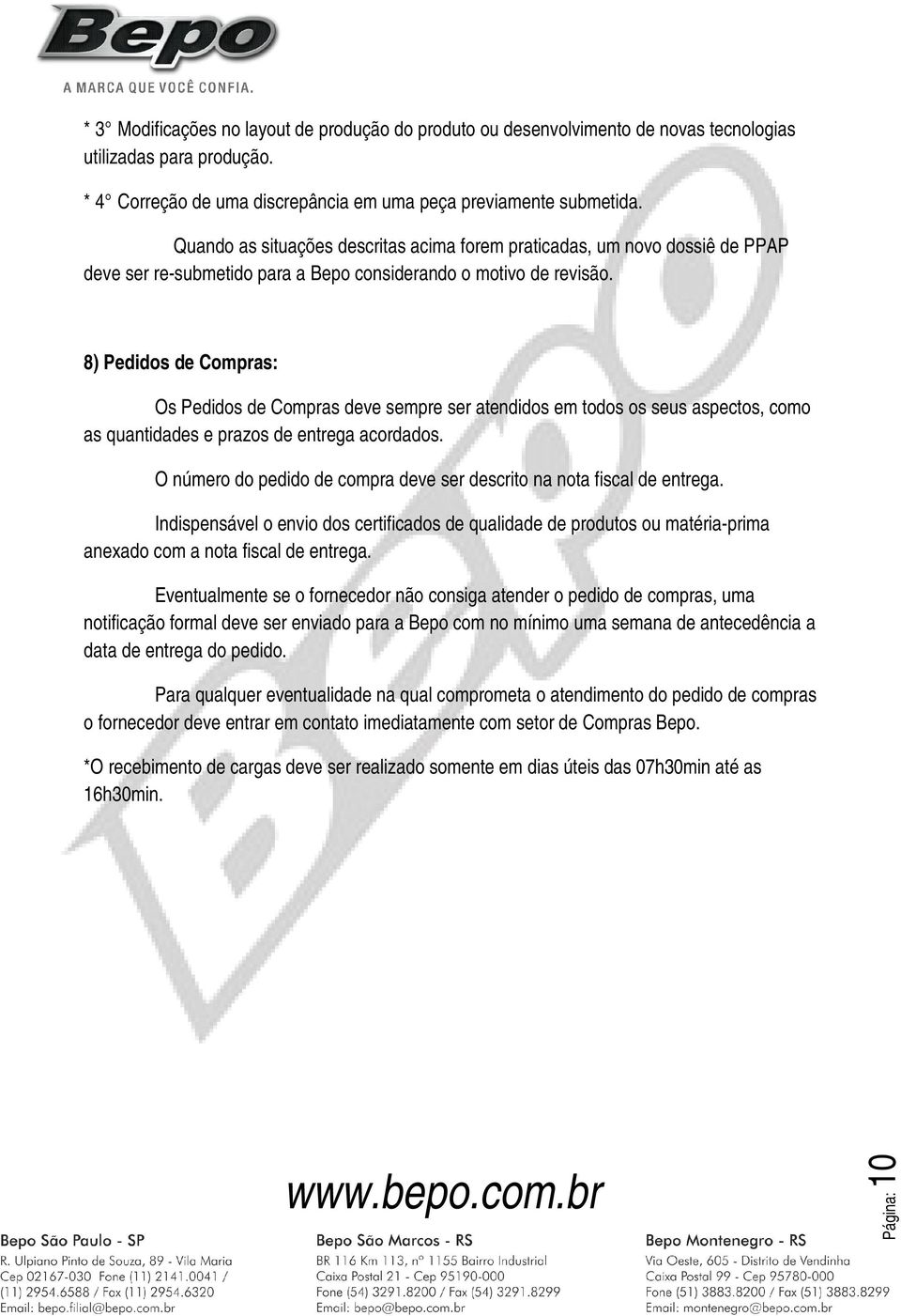 8) Pedidos de Compras: Os Pedidos de Compras deve sempre ser atendidos em todos os seus aspectos, como as quantidades e prazos de entrega acordados.