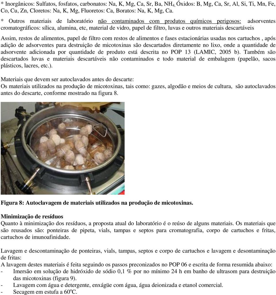 descartáveis Assim, restos de alimentos, papel de filtro com restos de alimentos e fases estacionárias usadas nos cartuchos, após adição de adsorventes para destruição de micotoxinas são descartados