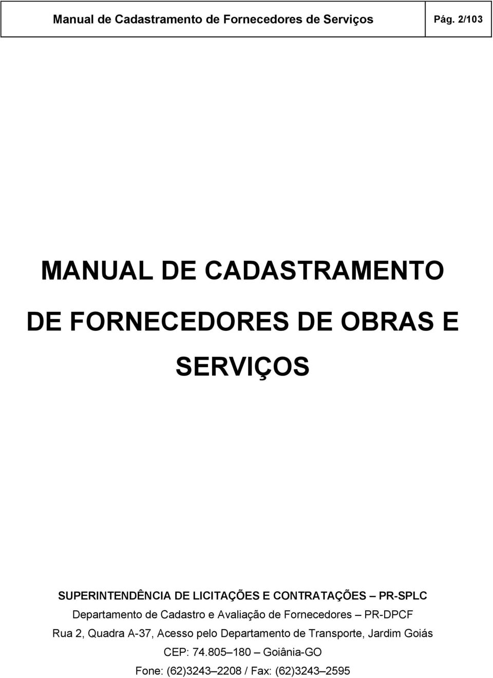 LICITAÇÕES E CONTRATAÇÕES PR-SPLC Departamento de Cadastro e Avaliação de Fornecedores PR-DPCF