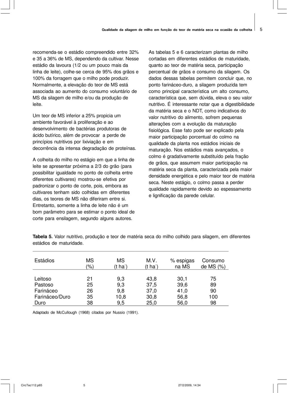 Normalmente, a elevação do teor de está associada ao aumento do consumo voluntário de da silagem de milho e/ou da produção de leite.