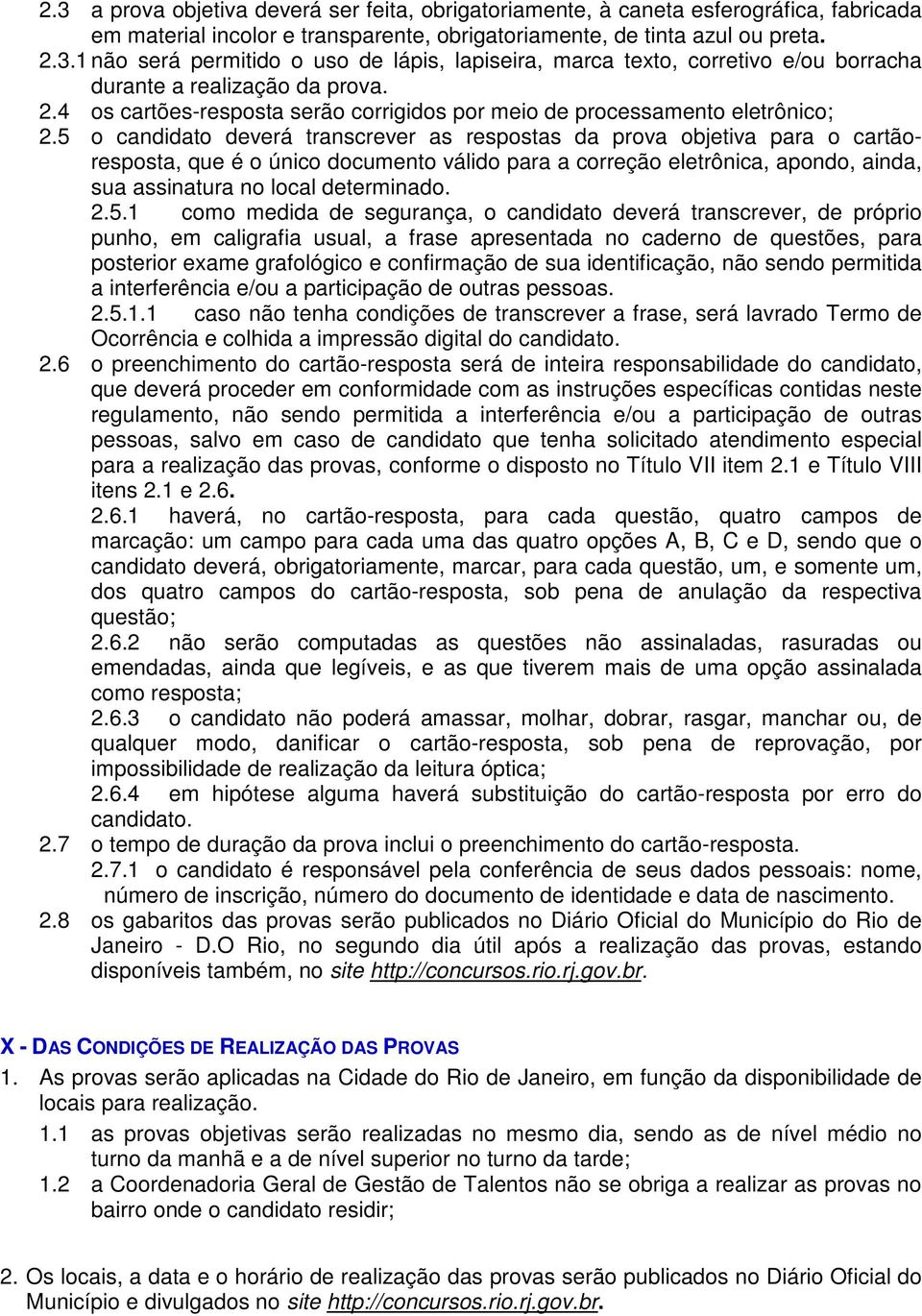 5 o candidato deverá transcrever as respostas da prova objetiva para o cartãoresposta, que é o único documento válido para a correção eletrônica, apondo, ainda, sua assinatura no local determinado. 2.