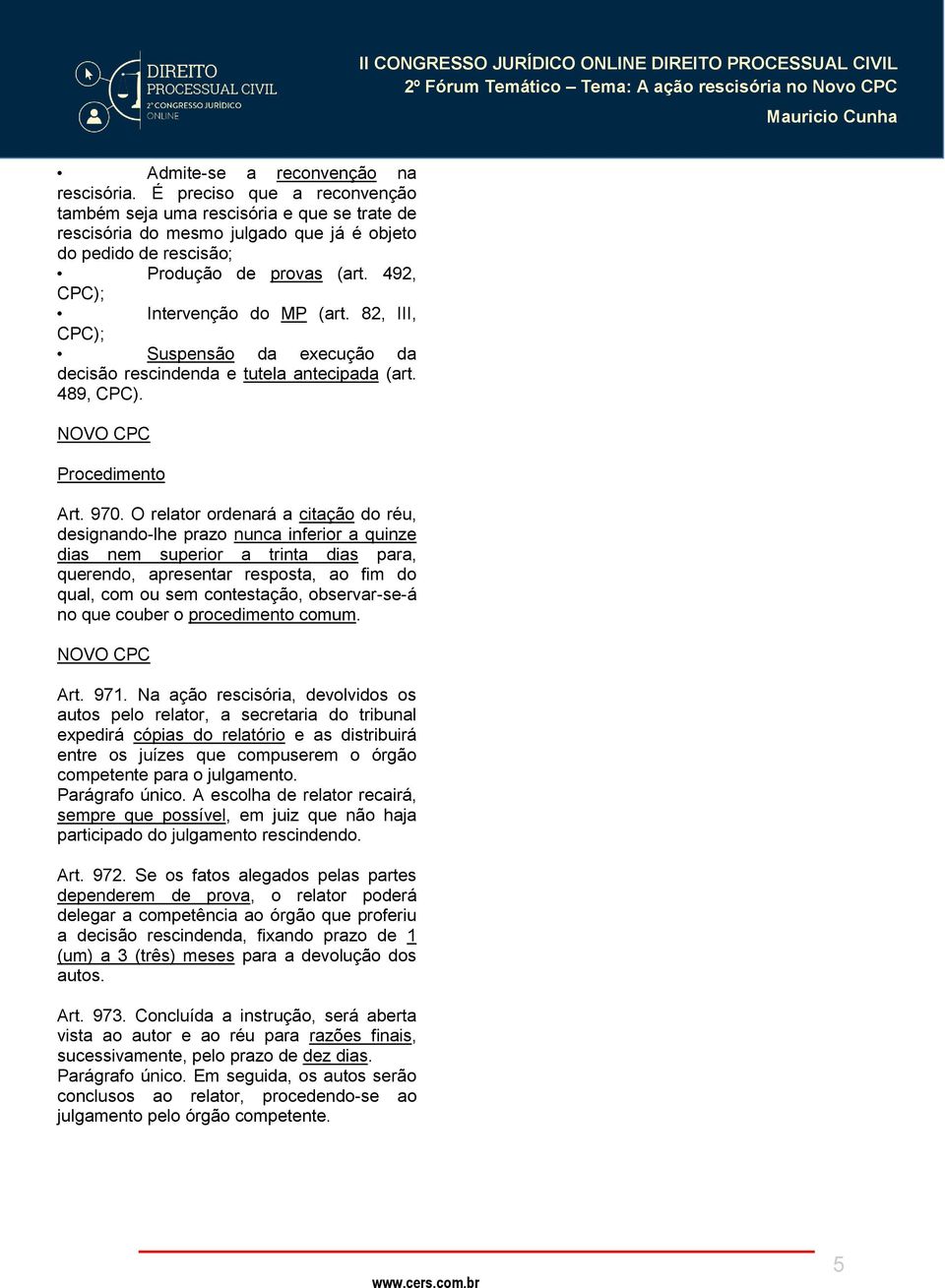 82, III, Suspensão da execução da decisão rescindenda e tutela antecipada (art. 489, CPC). Procedimento Art. 970.