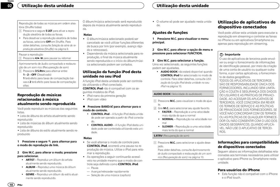 Pausar a reprodução Pressione 4/f para pausar ou retomar. Aprimoramento de áudio compactado e restauração de um som rico (Recuperação de som) Pressione 3/S.