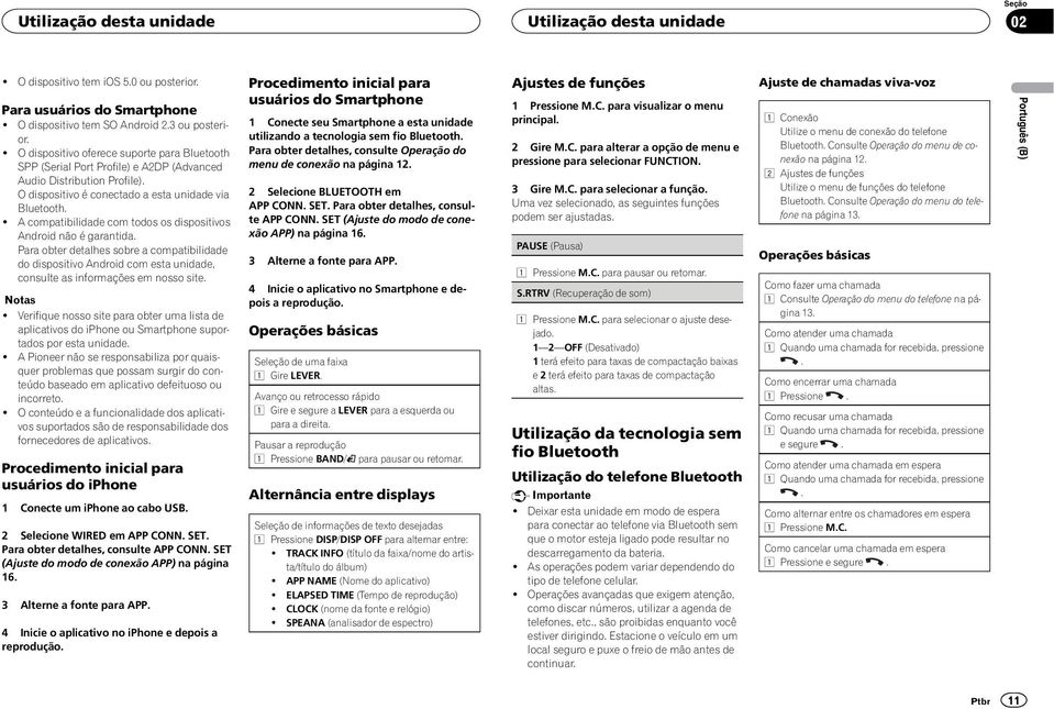 ! A compatibilidade com todos os dispositivos Android não é garantida. Para obter detalhes sobre a compatibilidade do dispositivo Android com esta unidade, consulte as informações em nosso site.