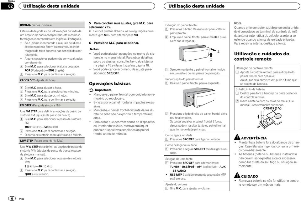 ! Alguns caracteres podem não ser visualizados corretamente. Gire M.C. para selecionar o ajuste desejado. POR (Português) ENG (Inglês) 2 Pressione M.C. para confirmar a seleção.