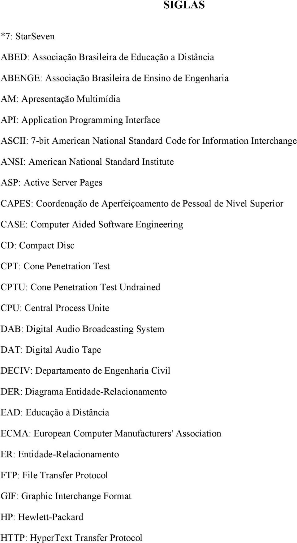Superior CASE: Computer Aided Software Engineering CD: Compact Disc CPT: Cone Penetration Test CPTU: Cone Penetration Test Undrained CPU: Central Process Unite DAB: Digital Audio Broadcasting System