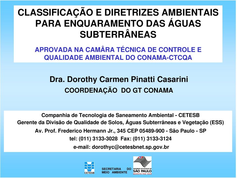 Dorothy Carmen Pinatti Casarini COORDENAÇÃO DO GT CONAMA Companhia de Tecnologia de Saneamento Ambiental - CETESB Gerente da