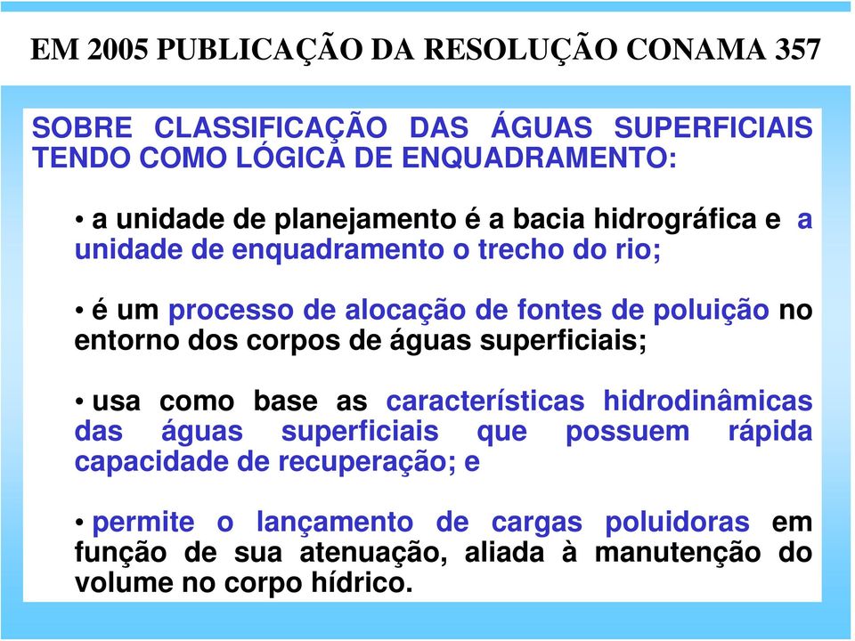 entorno dos corpos de águas superficiais; usa como base as características hidrodinâmicas das águas superficiais que possuem rápida