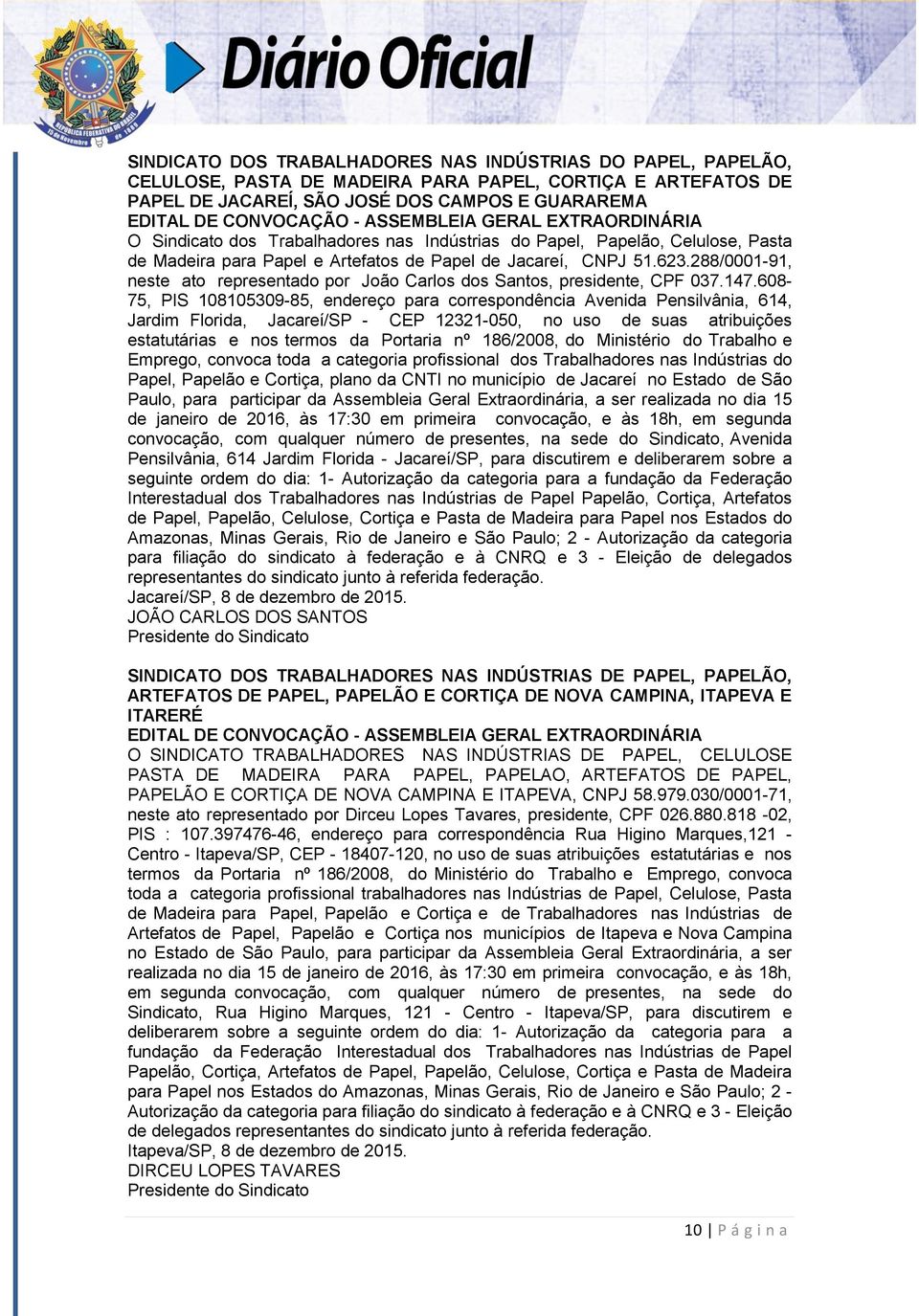 288/0001-91, neste ato representado por João Carlos dos Santos, presidente, CPF 037.147.