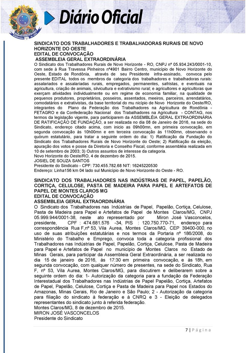 243/0001-10, com sede à Rua Travessa Pinheiros nº4901 Bairro Centro, município de Novo Horizonte do Oeste, Estado de Rondônia, através de seu Presidente infra-assinado, convoca pelo presente EDITAL