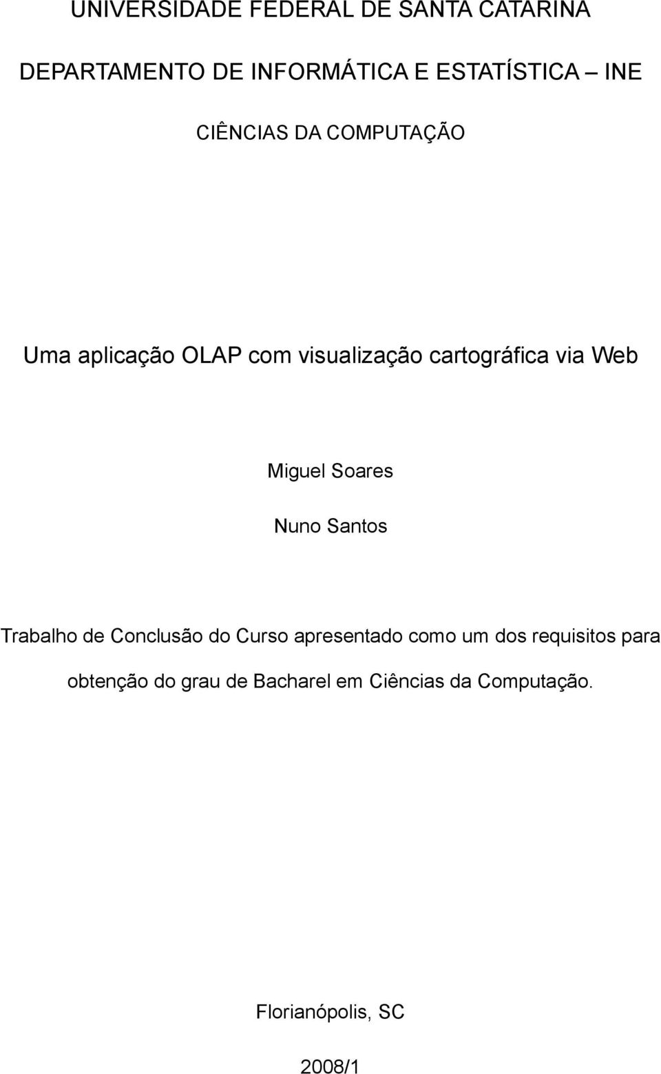 Miguel Soares Nuno Santos Trabalho de Conclusão do Curso apresentado como um dos