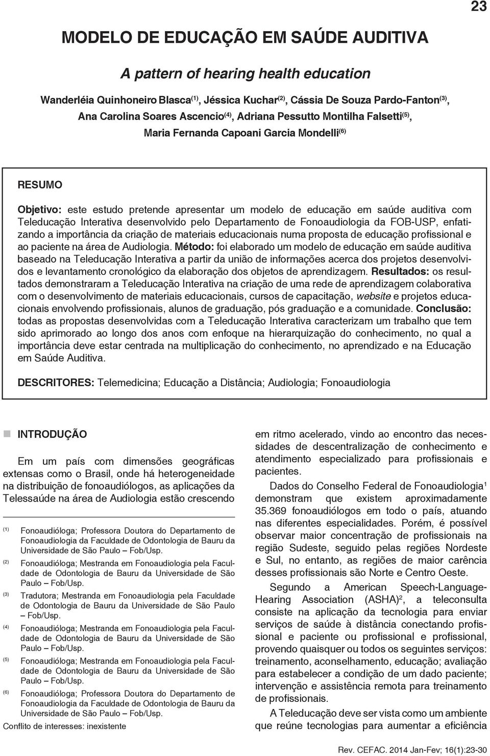 Interativa desenvolvido pelo Departamento de Fonoaudiologia da FOB-USP, enfatizando a importância da criação de materiais educacionais numa proposta de educação profissional e ao paciente na área de