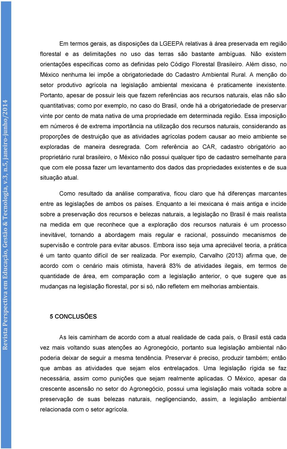 A menção do setor produtivo agrícola na legislação ambiental mexicana é praticamente inexistente.