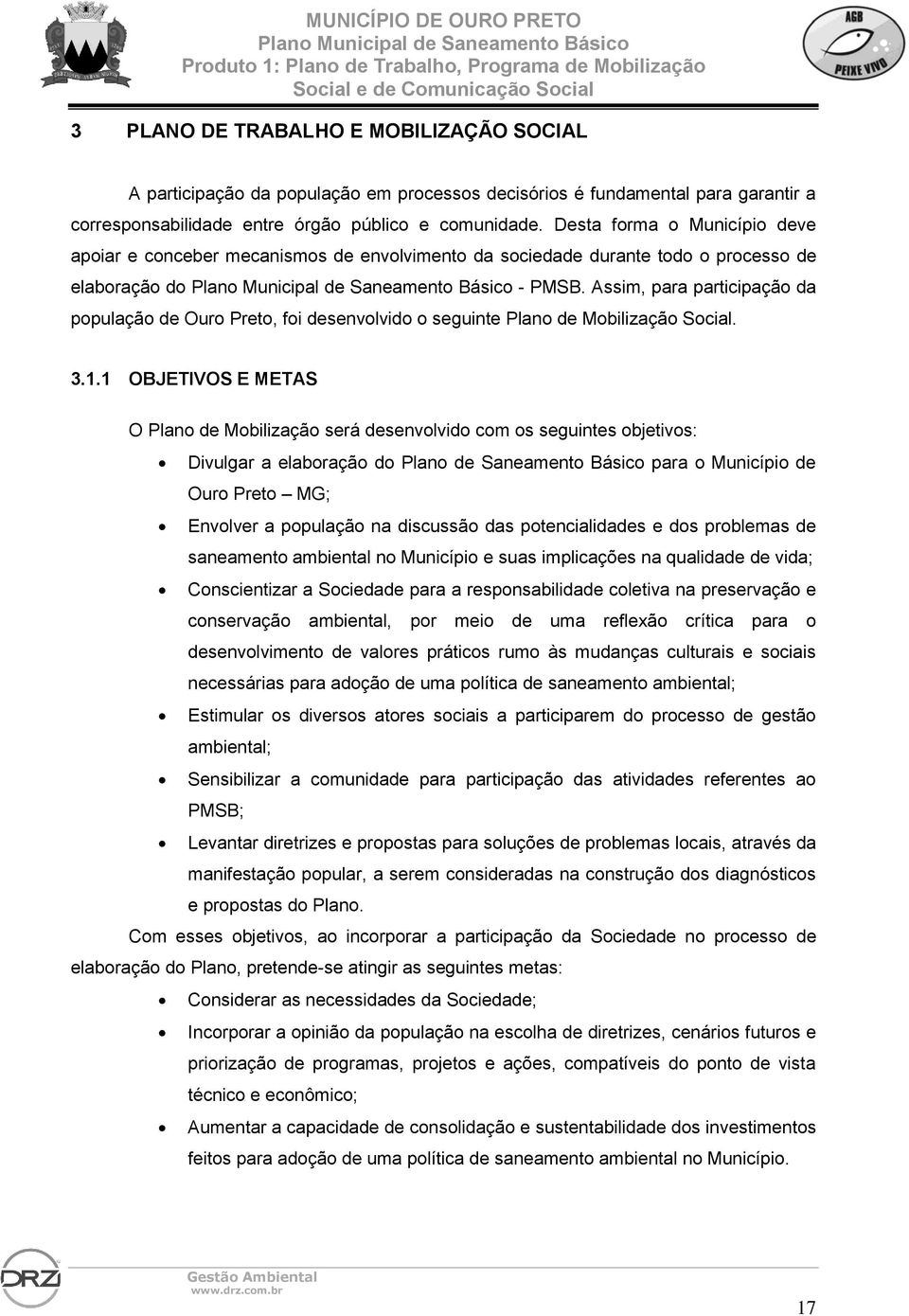 Assim, para participação da população de Ouro Preto, foi desenvolvido o seguinte Plano de Mobilização Social. 3.1.