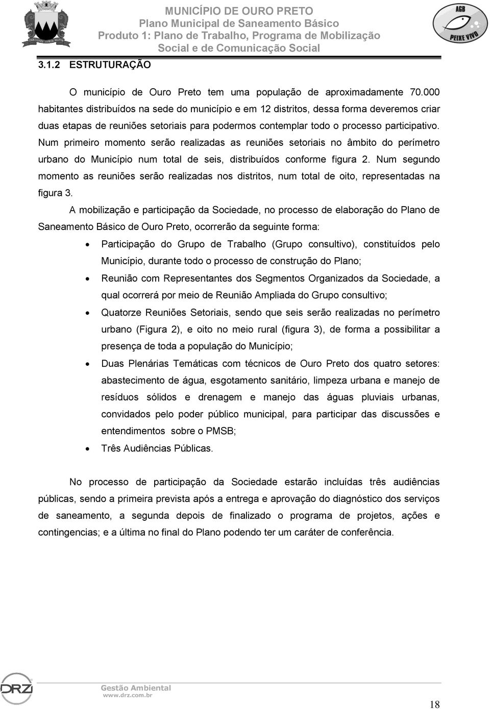 Num primeiro momento serão realizadas as reuniões setoriais no âmbito do perímetro urbano do Município num total de seis, distribuídos conforme figura 2.