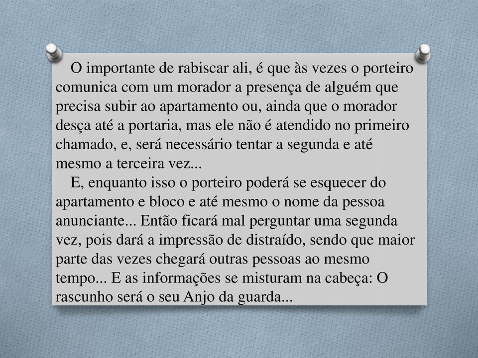 .. E, enquanto isso o porteiro poderá se esquecer do apartamento e bloco e até mesmo o nome da pessoa anunciante.