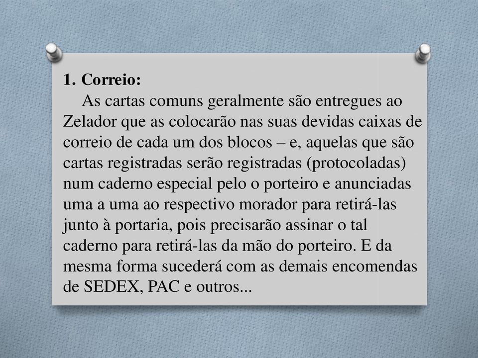 o porteiro e anunciadas uma a uma ao respectivo morador para retirá-las junto à portaria, pois precisarão assinar o