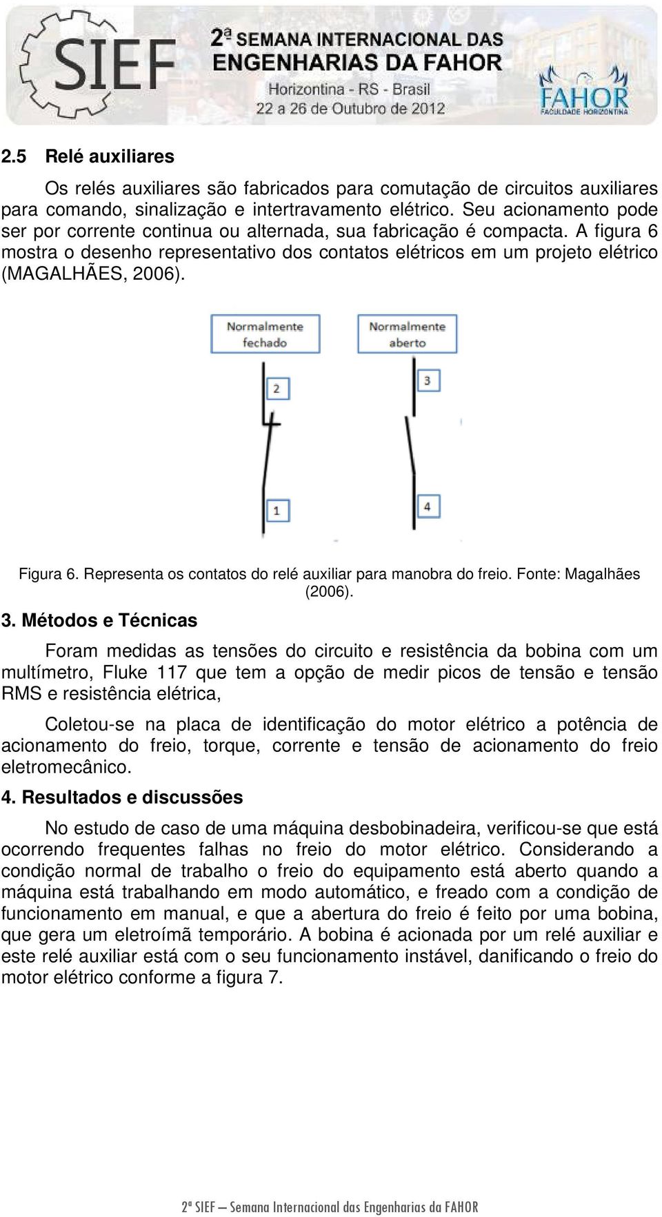 Figura 6. Representa os contatos do relé auxiliar para manobra do freio. Fonte: Magalhães (2006). 3.