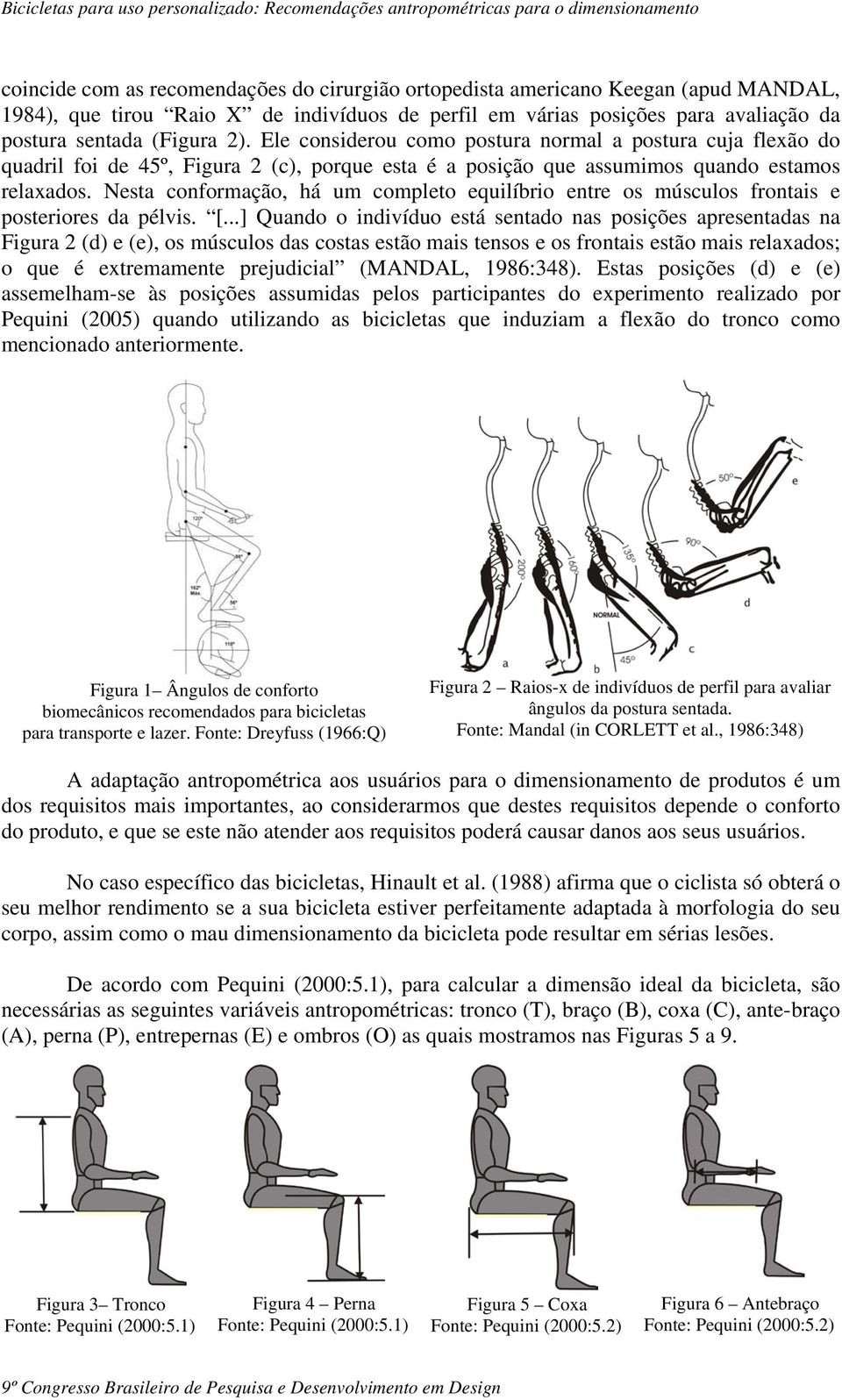 Nesta conformação, há um completo equilíbrio entre os músculos frontais e posteriores da pélvis. [.