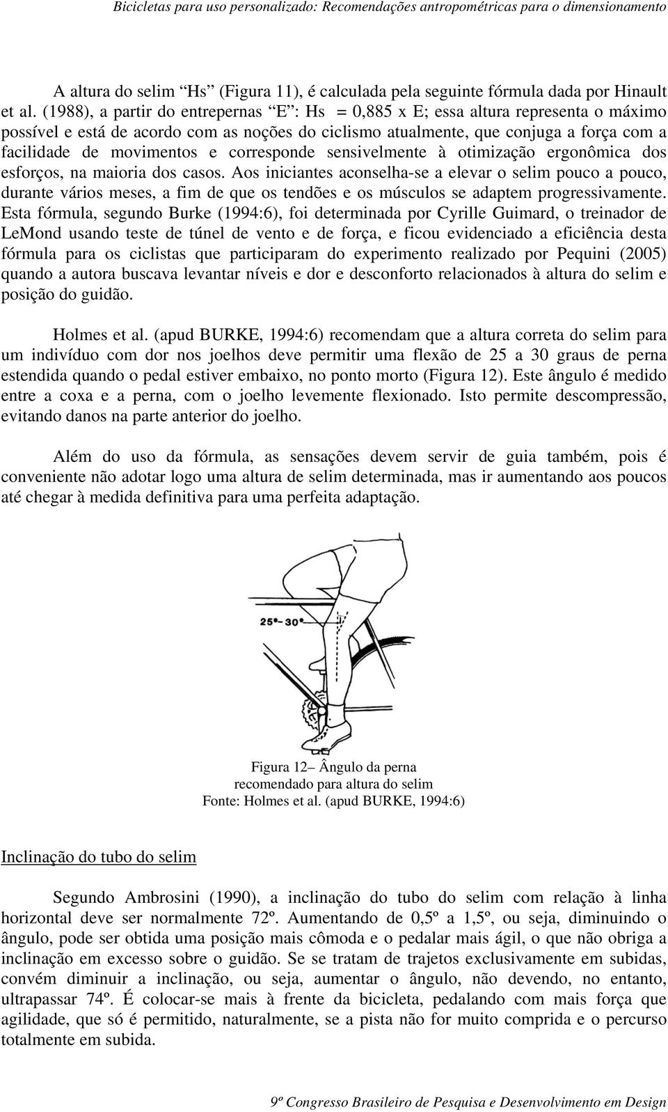 e corresponde sensivelmente à otimização ergonômica dos esforços, na maioria dos casos.