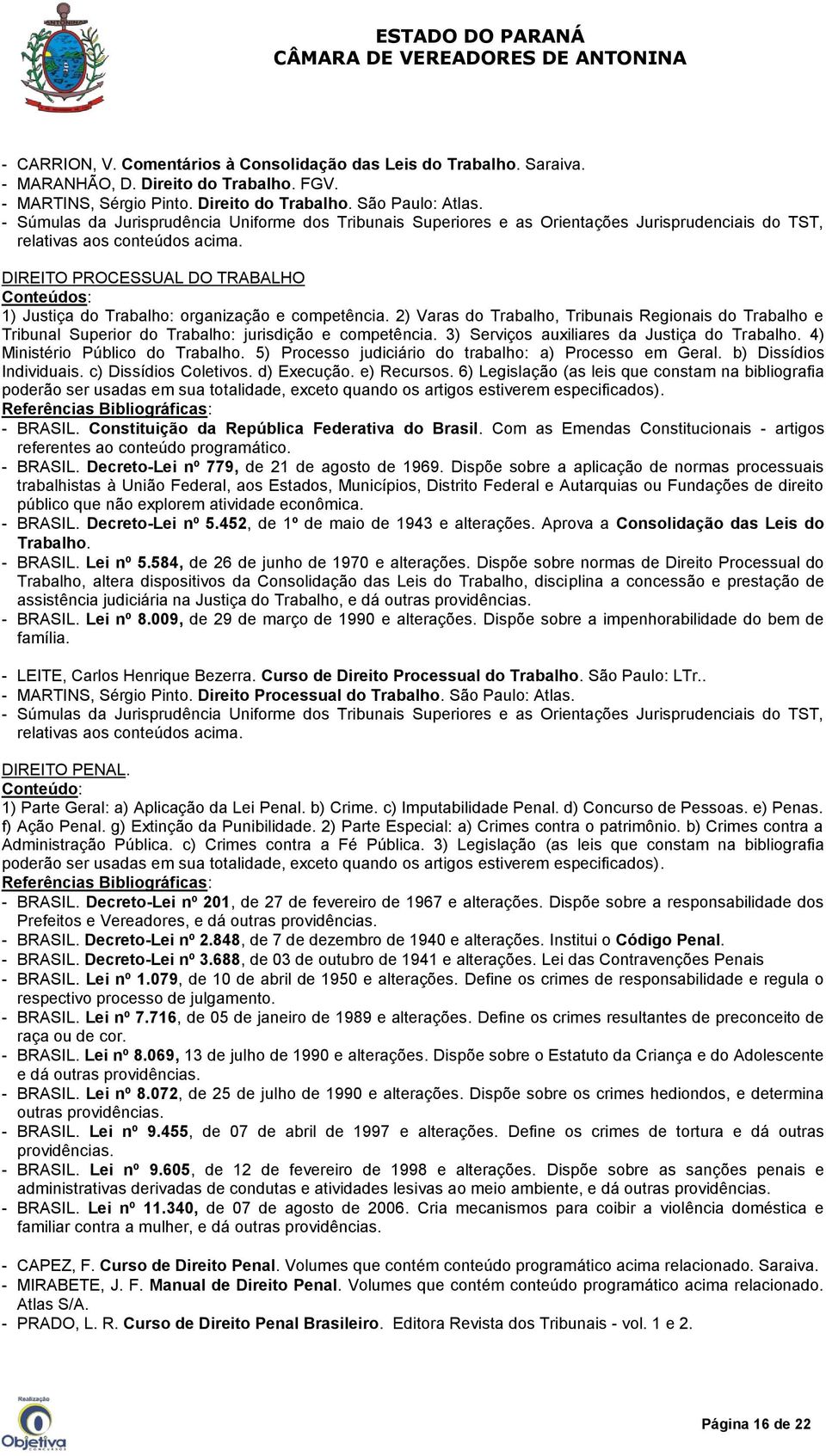 DIREITO PROCESSUAL DO TRABALHO Conteúdos: 1) Justiça do Trabalho: organização e competência.