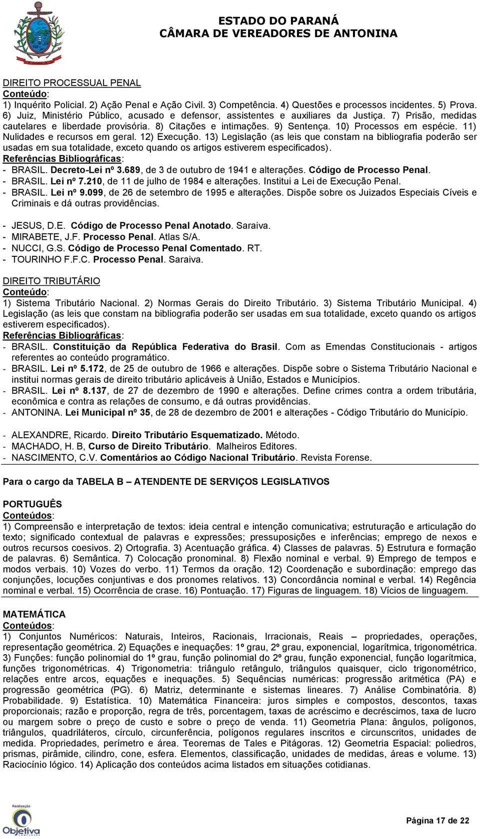 10) Processos em espécie. 11) Nulidades e recursos em geral. 12) Execução.