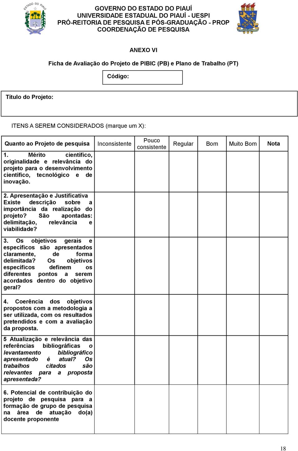 Apresentação e Justificativa Existe descrição sobre a importância da realização do projeto? São apontadas: delimitação, relevância e viabilidade? 3.