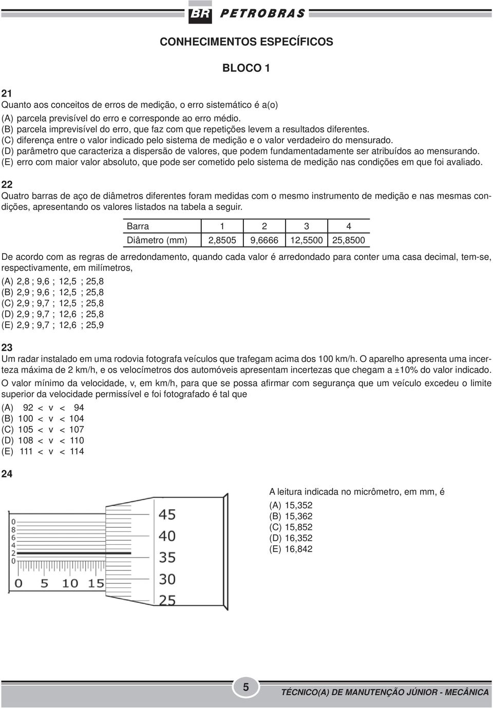 (D) parâmetro que caracteriza a dispersão de valores, que podem fundamentadamente ser atribuídos ao mensurando.