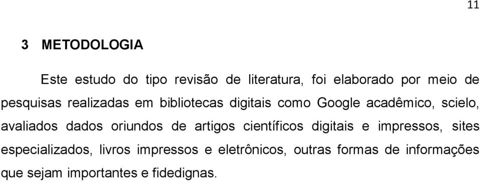 dados oriundos de artigos científicos digitais e impressos, sites especializados,