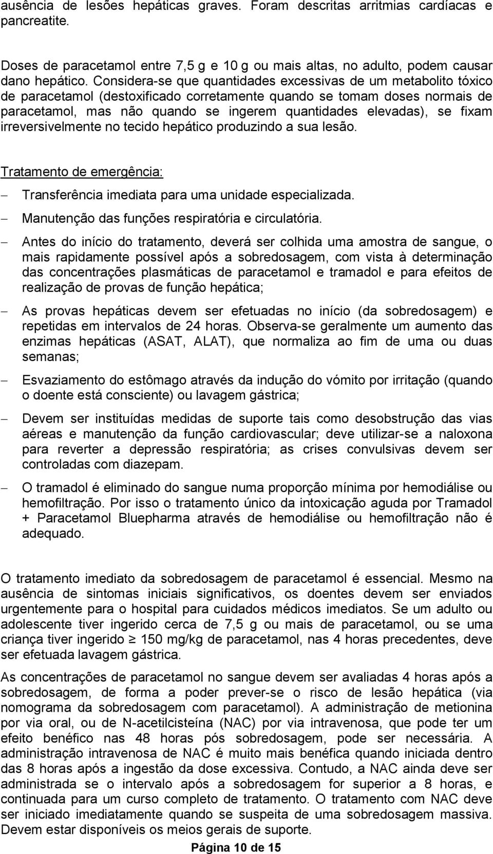 elevadas), se fixam irreversivelmente no tecido hepático produzindo a sua lesão. Tratamento de emergência: Transferência imediata para uma unidade especializada.