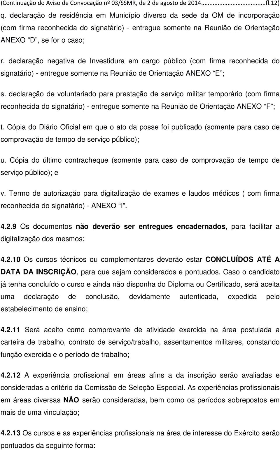 declaração negativa de Investidura em cargo público (com firma reconhecida do signatário) - entregue somente na Reunião de Orientação ANEXO E ; s.