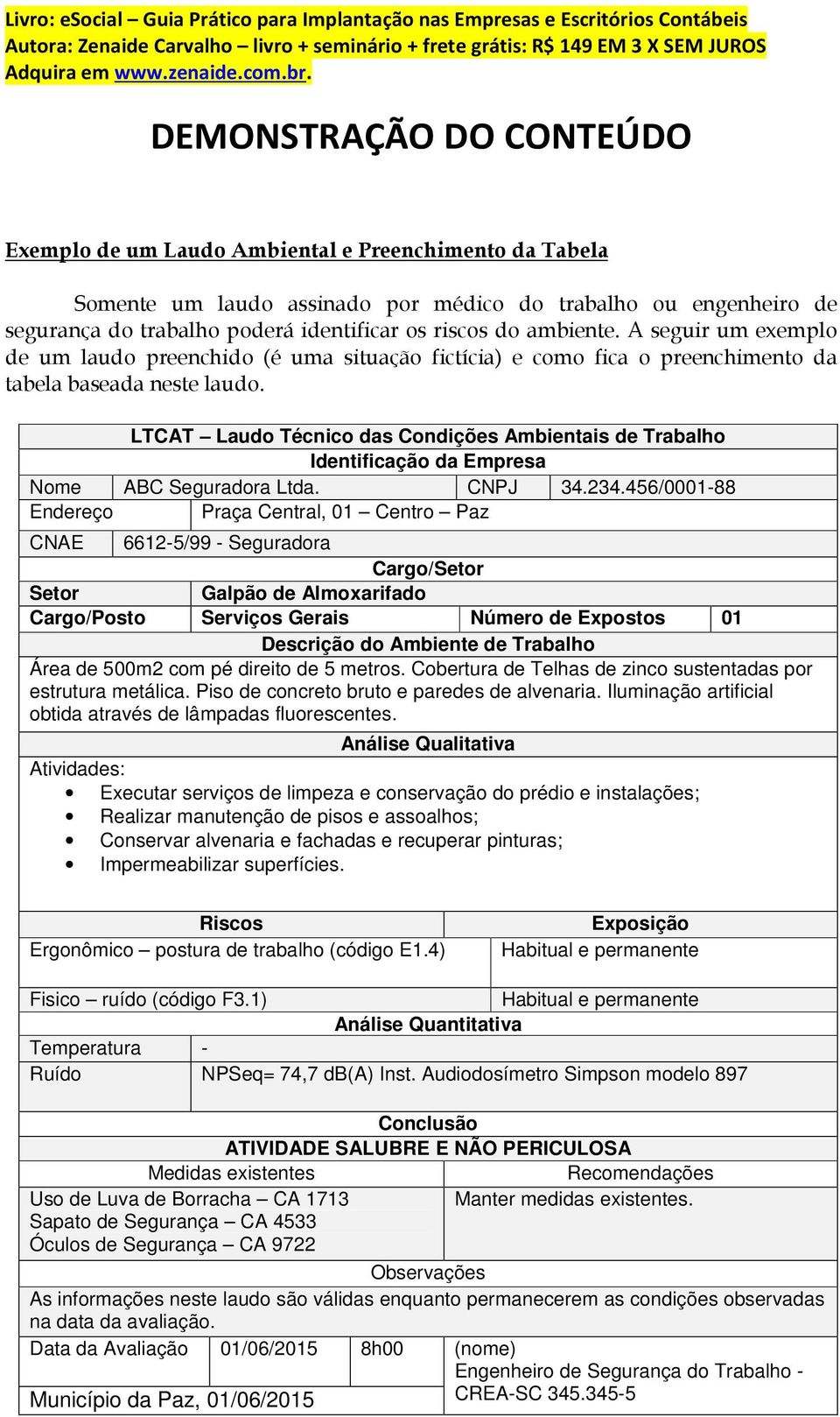 LTCAT Laudo Técnico das Condições Ambientais de Trabalho Identificação da Empresa Nome ABC Seguradora Ltda. CNPJ 34.234.