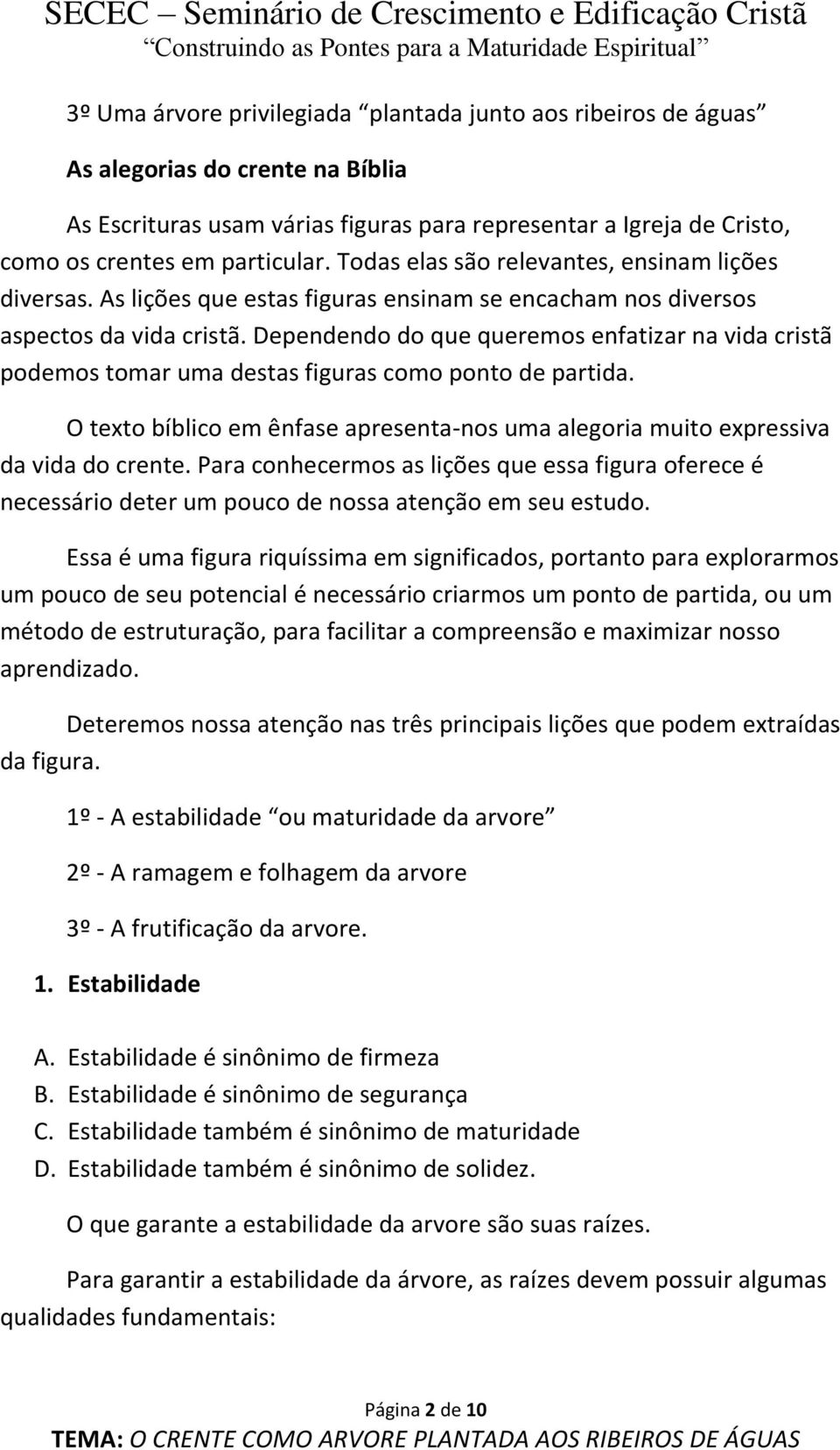 Dependendo do que queremos enfatizar na vida cristã podemos tomar uma destas figuras como ponto de partida. O texto bíblico em ênfase apresenta-nos uma alegoria muito expressiva da vida do crente.