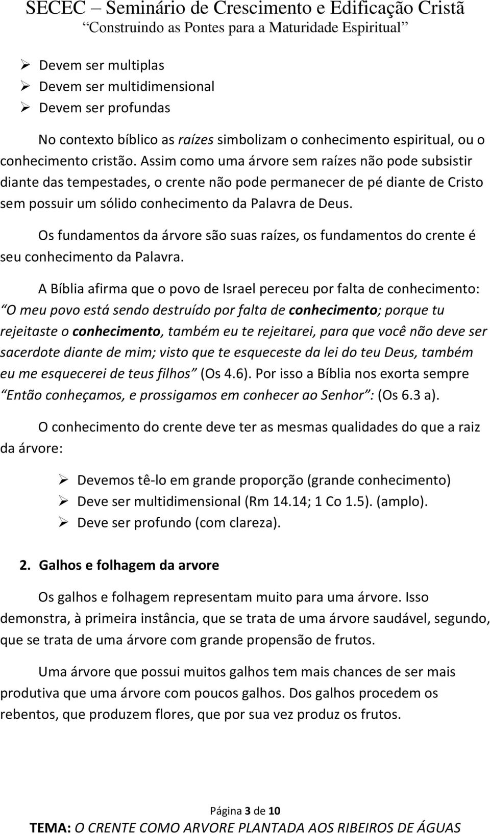 Os fundamentos da árvore são suas raízes, os fundamentos do crente é seu conhecimento da Palavra.