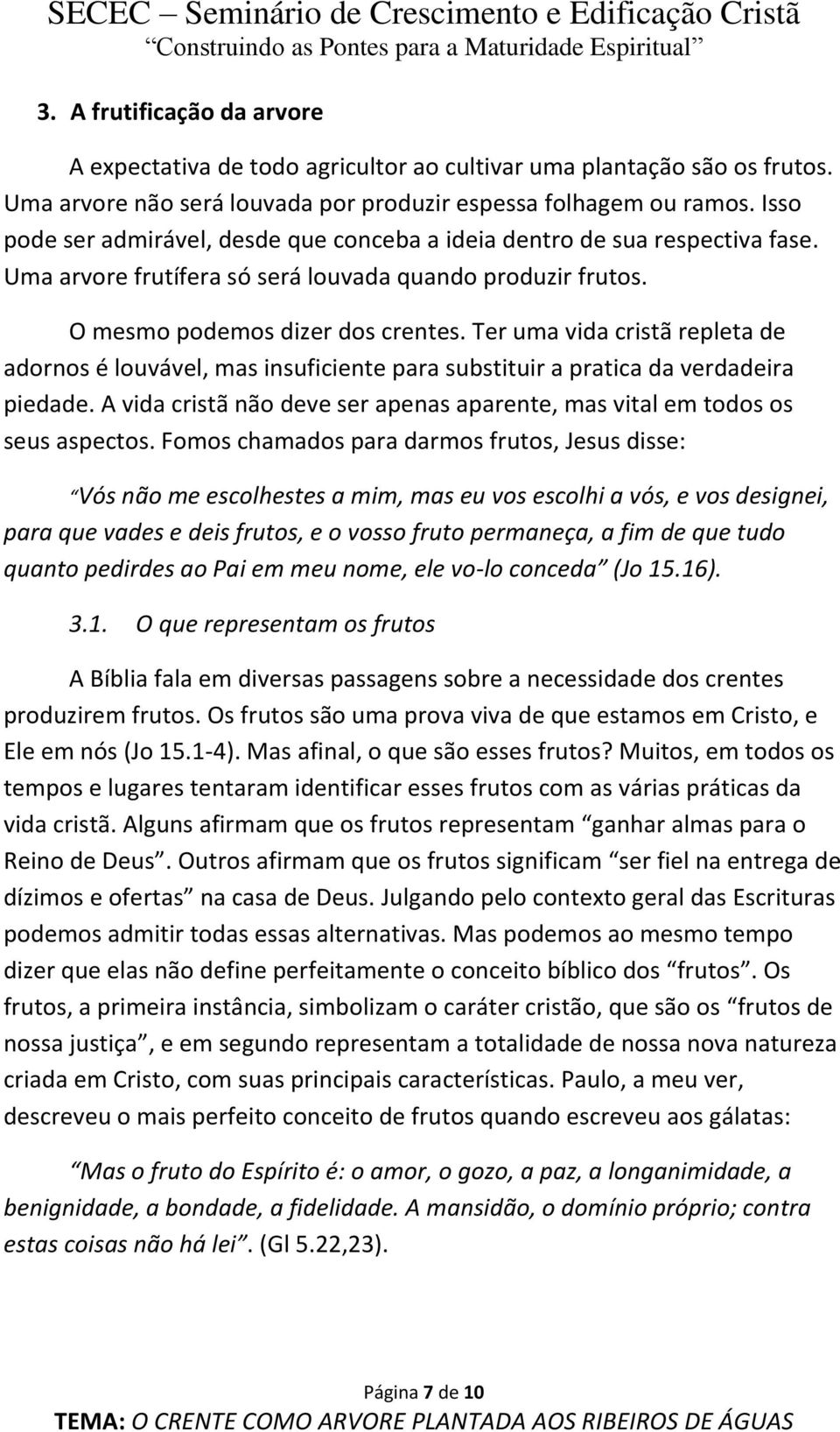 Ter uma vida cristã repleta de adornos é louvável, mas insuficiente para substituir a pratica da verdadeira piedade. A vida cristã não deve ser apenas aparente, mas vital em todos os seus aspectos.