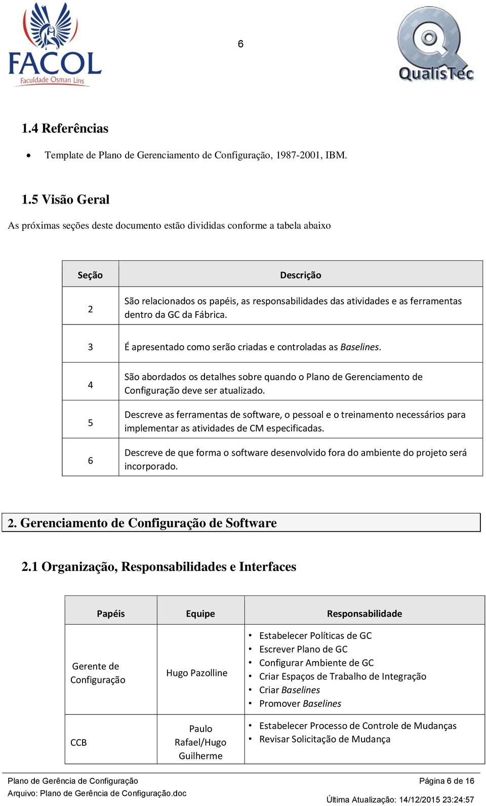 4 5 6 São abordados os detalhes sobre quando o Plano de Gerenciamento de Configuração deve ser atualizado.