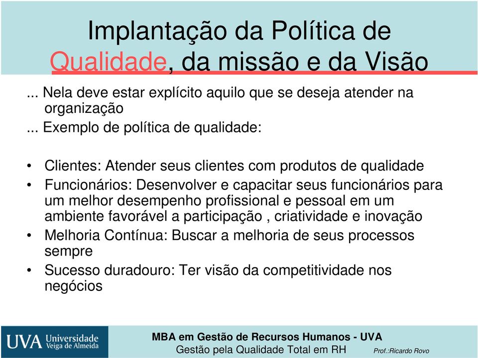 capacitar seus funcionários para um melhor desempenho profissional e pessoal em um ambiente favorável a participação,