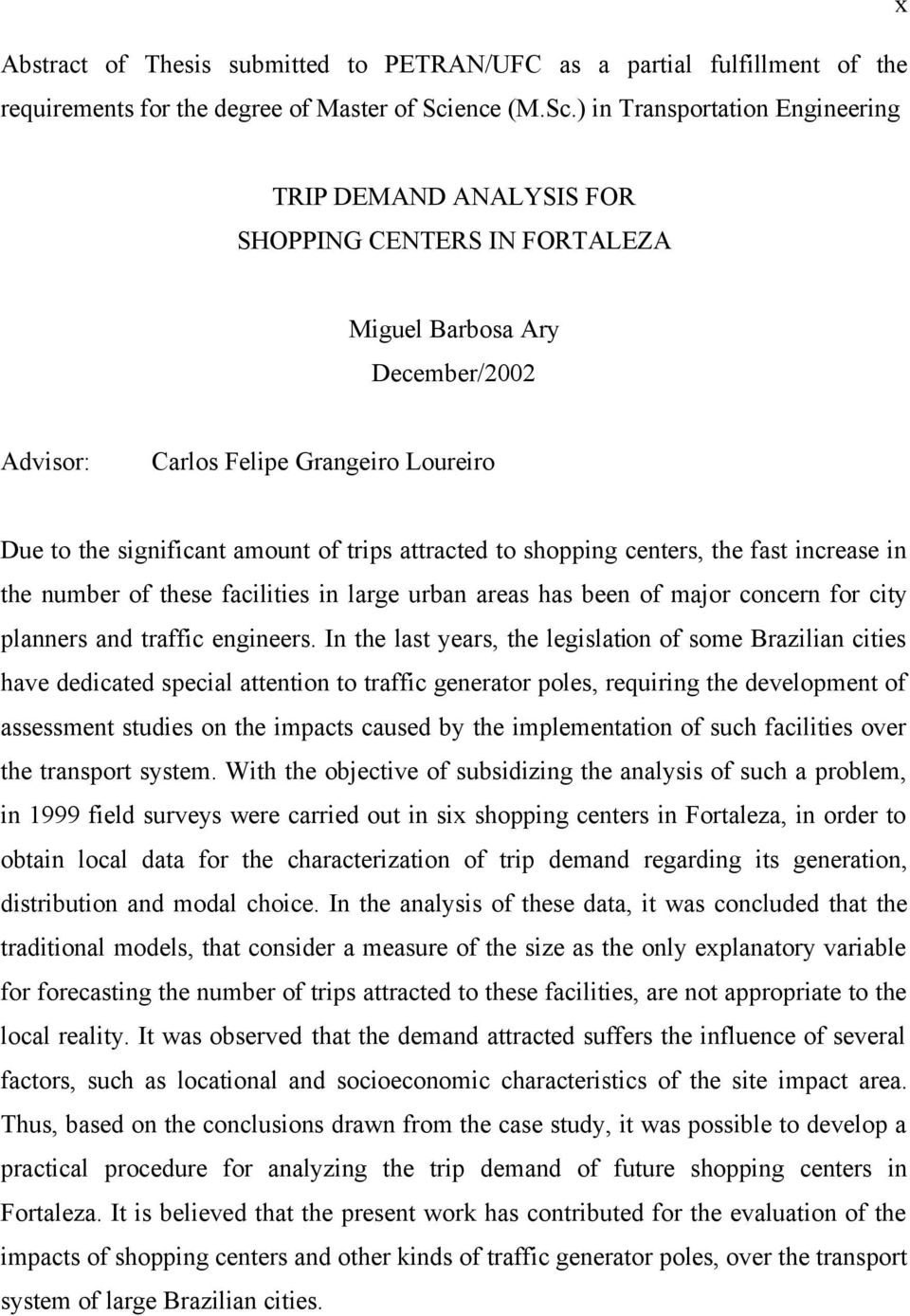 ) in Transportation Engineering x TRIP DEMAND ANALYSIS FOR SHOPPING CENTERS IN FORTALEZA Miguel Barbosa Ary December/2002 Advisor: Carlos Felipe Grangeiro Loureiro Due to the significant amount of