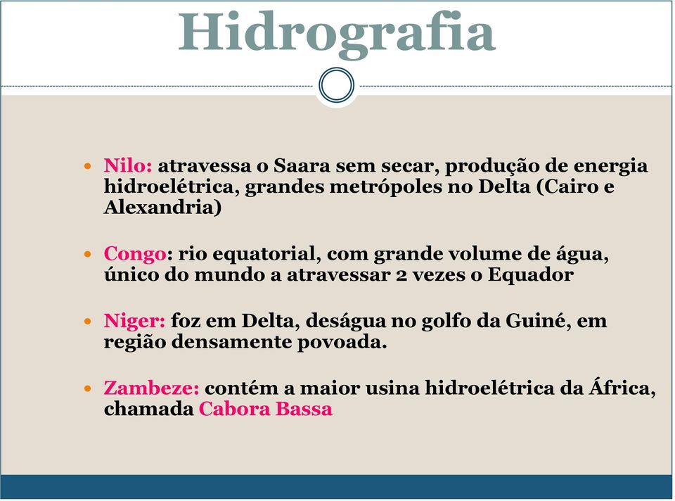 único do mundo a atravessar 2 vezes o Equador Niger: foz em Delta, deságua no golfo da Guiné,