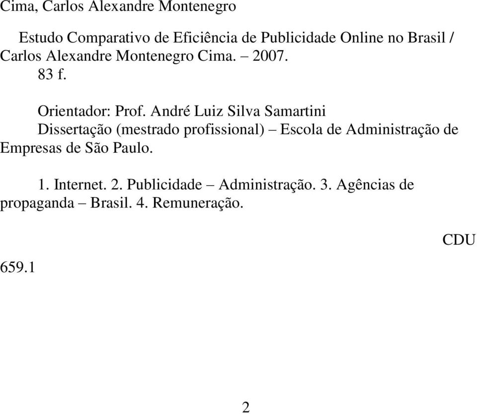 André Luiz Silva Samartini Dissertação (mestrado profissional) Escola de Administração de